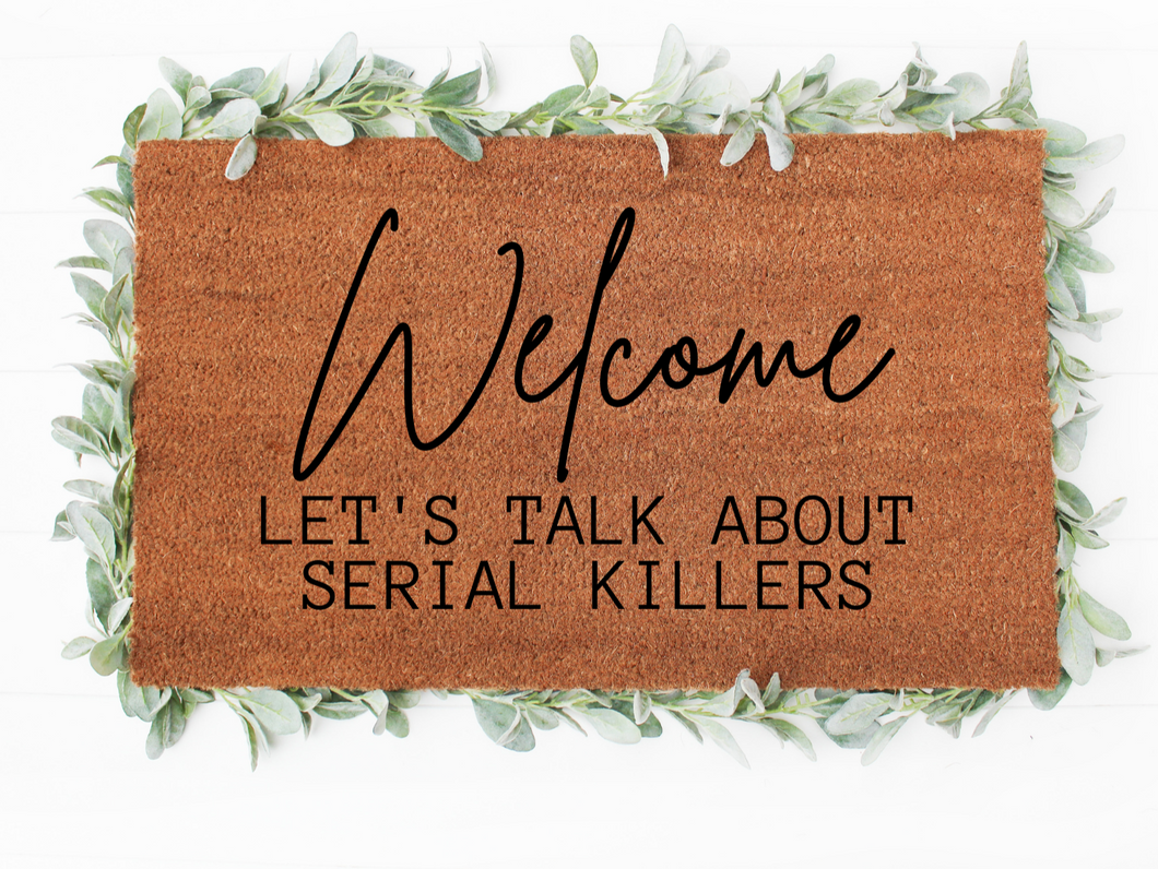 WELCOME LET'S TALK ABOUT SERIAL KILLERS